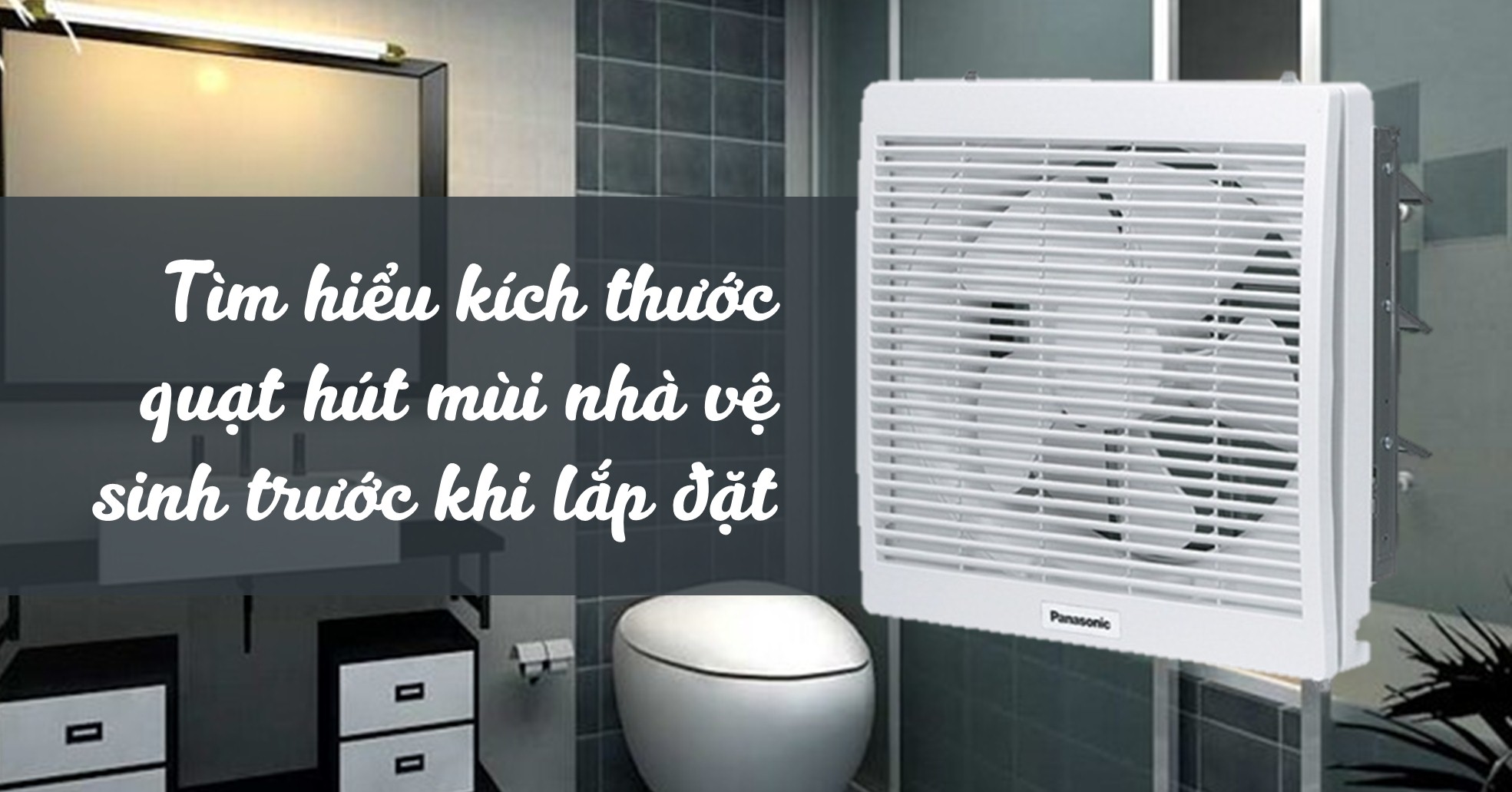 kích thước quạt hút mùi nhà vệ sinh