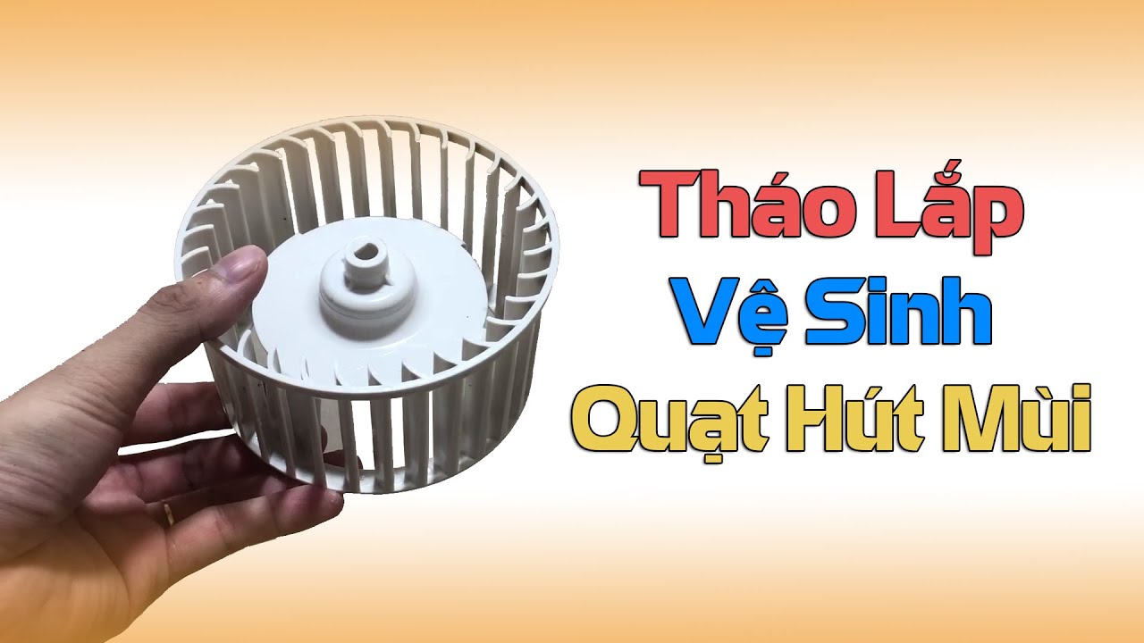 cách tháo quạt hút mùi 1